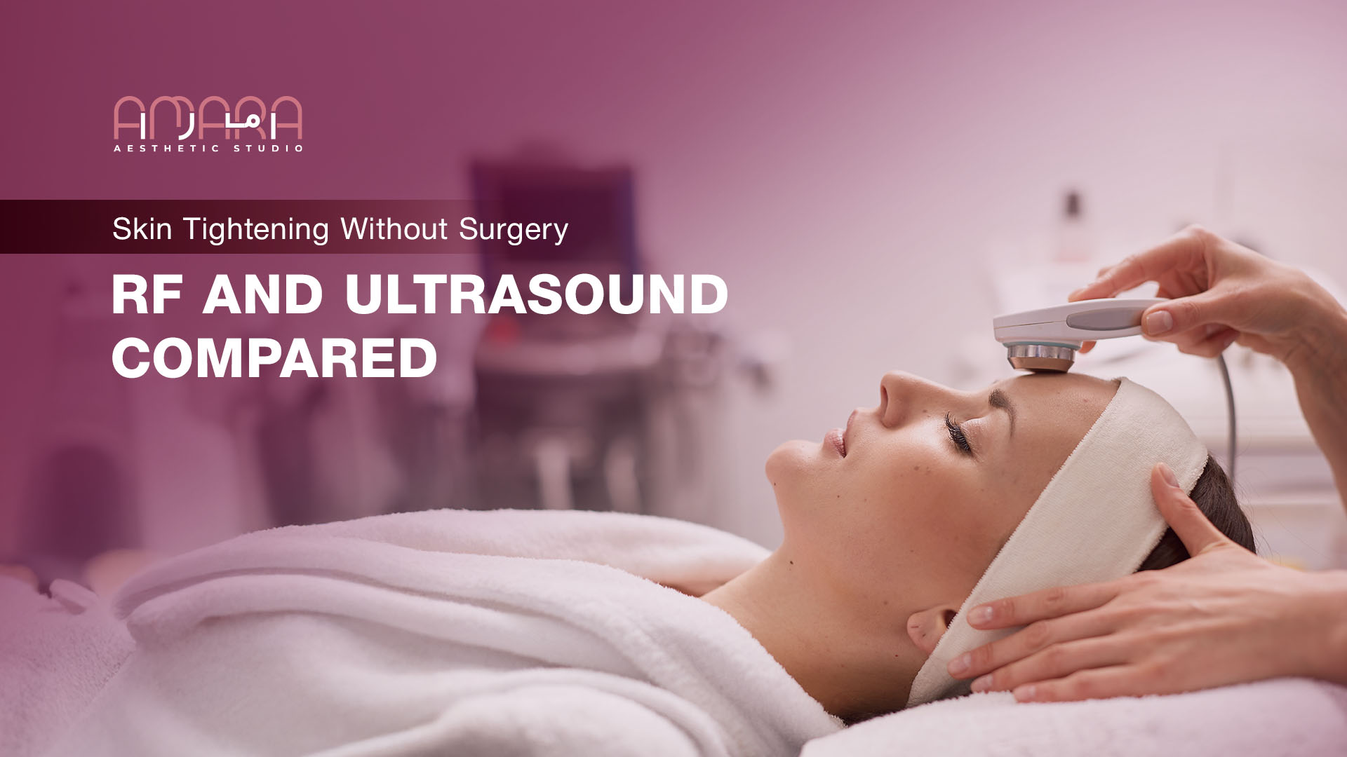 Skin Tightening Without Surgery: RF and Ultrasound Compared