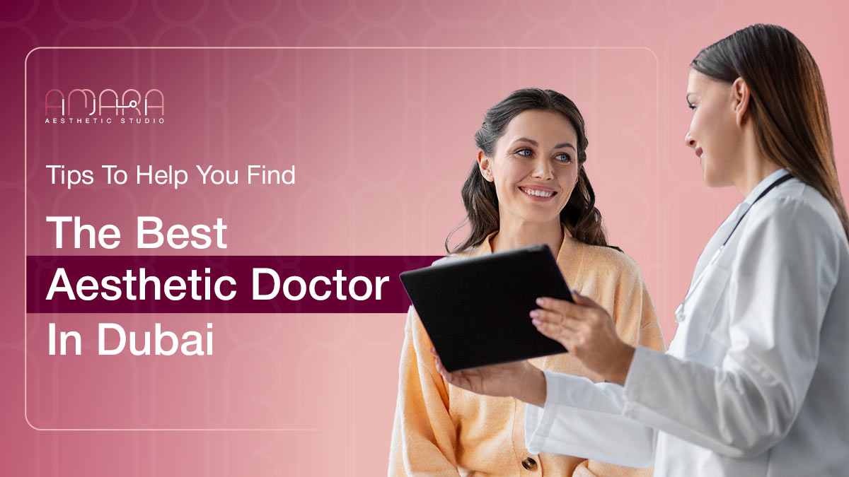 Tips to Help You Find the Best Aesthetic Doctor in Dubai 