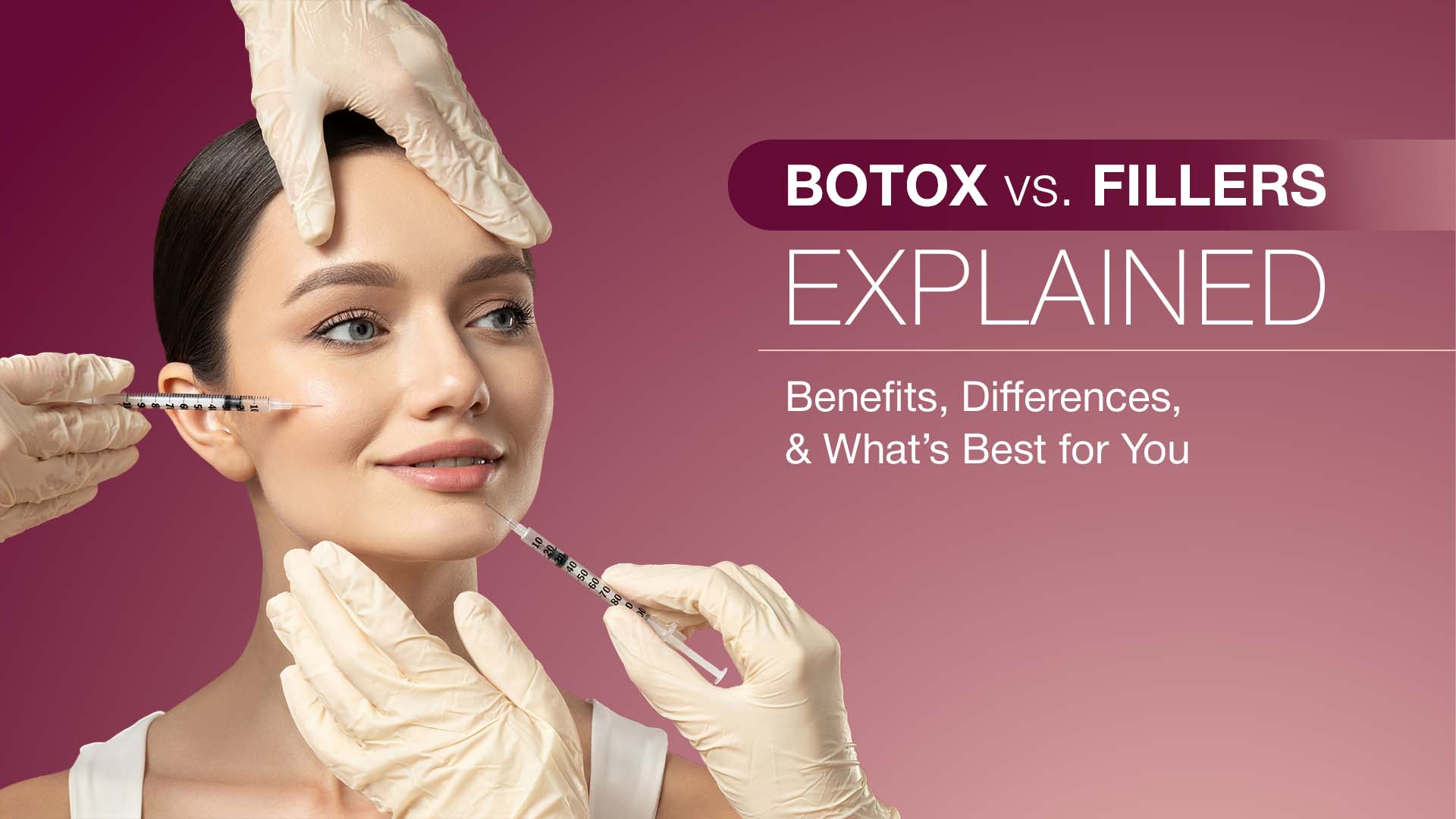 Botox vs. Fillers Explained: Benefits, Differences, and What’s Best for You