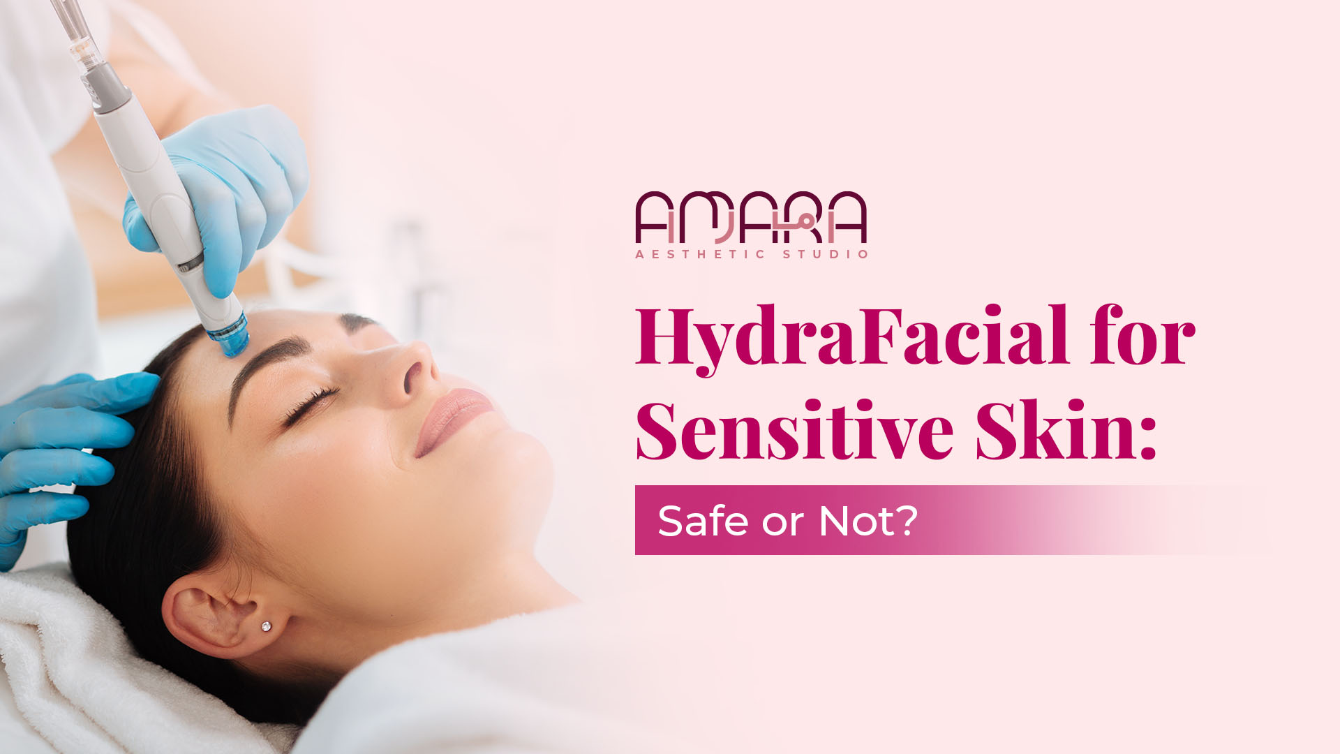 HydraFacial for Sensitive Skin: Safe or Not?