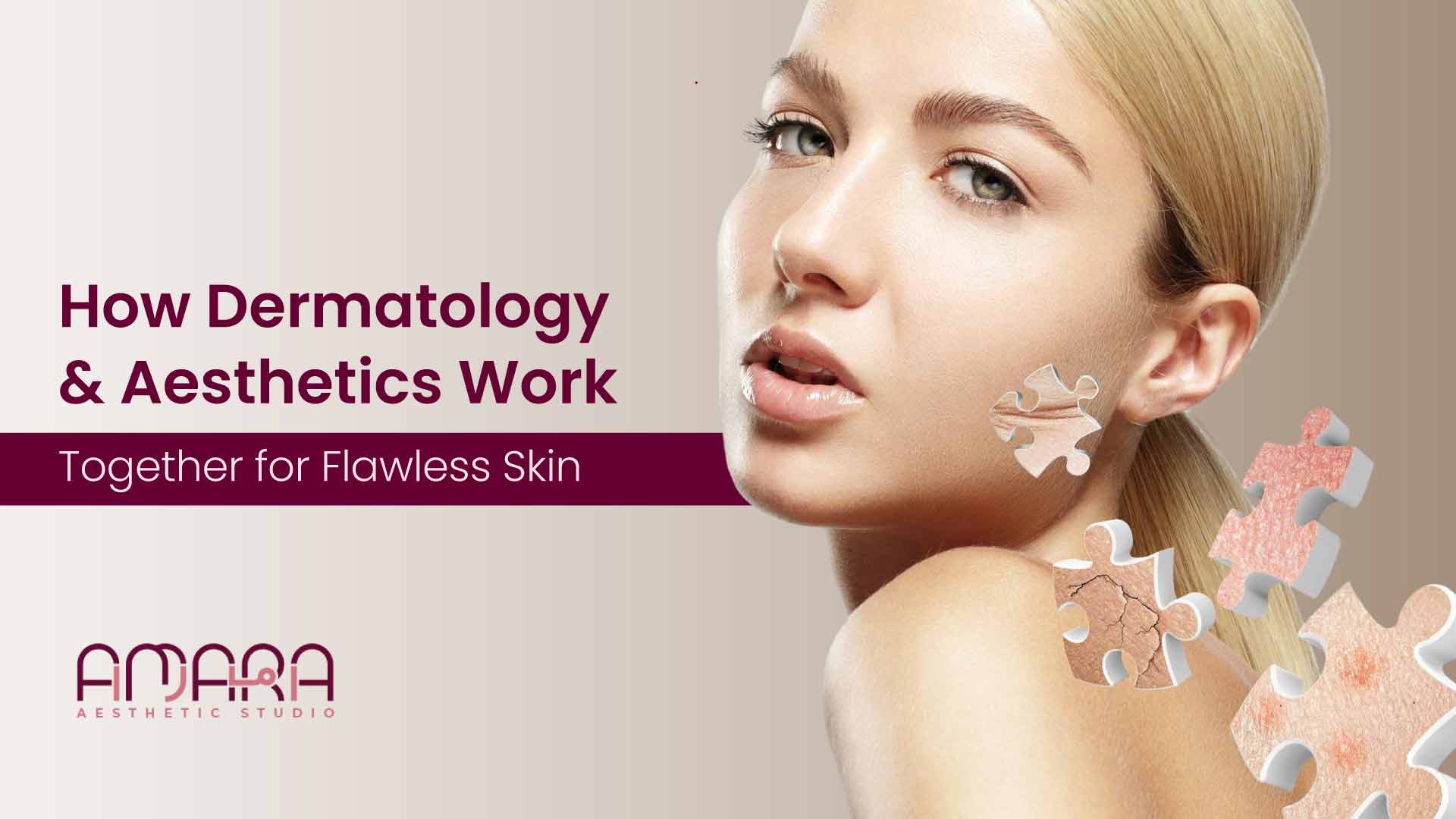 How Dermatology & Aesthetics Work Together for Flawless Skin