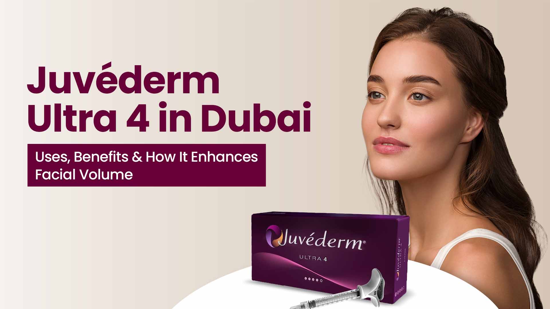 Juvéderm Ultra 4 in Dubai: Uses, Benefits & How It Enhances Facial Volume